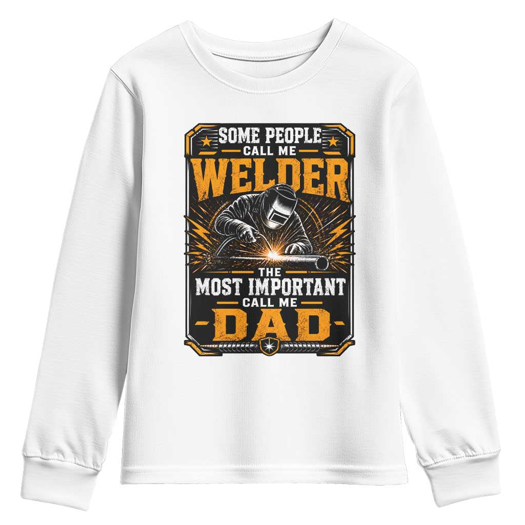 Welding Fathers Day Gift Youth Sweatshirt Some People Call Me A Welder The Most Important Call Me Dad