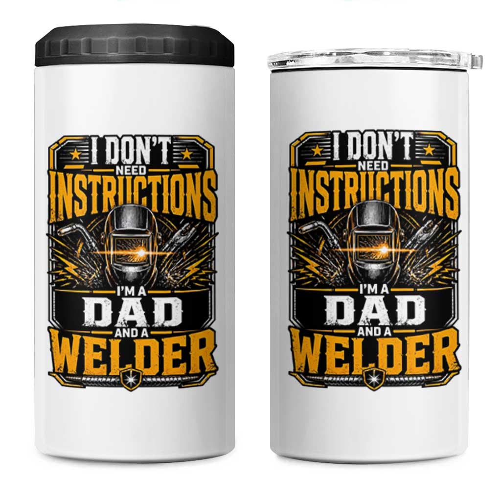 Funny Welder Dad Gift 4 in 1 Can Cooler Tumbler I Do Not Need Instructions