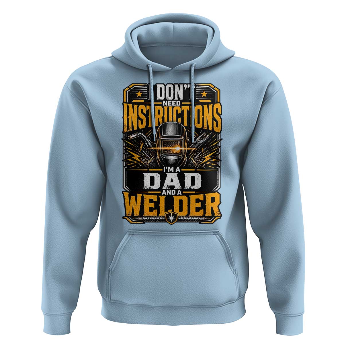 Funny Welder Dad Gift Hoodie I Do Not Need Instructions