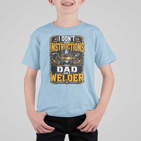 Funny Welder Dad Gift T Shirt For Kid I Do Not Need Instructions