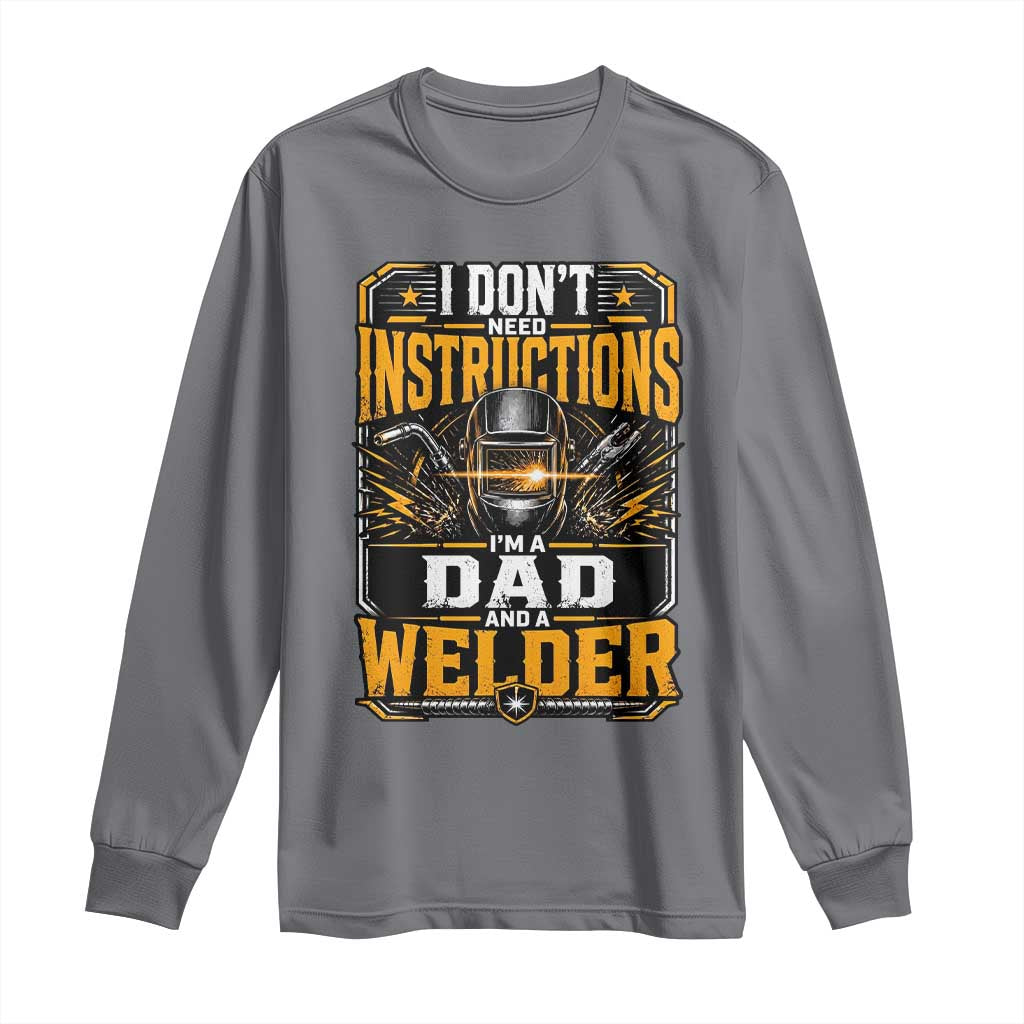 Funny Welder Dad Gift Long Sleeve Shirt I Do Not Need Instructions