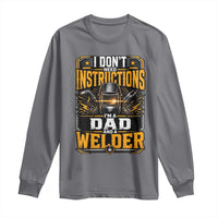 Funny Welder Dad Gift Long Sleeve Shirt I Do Not Need Instructions