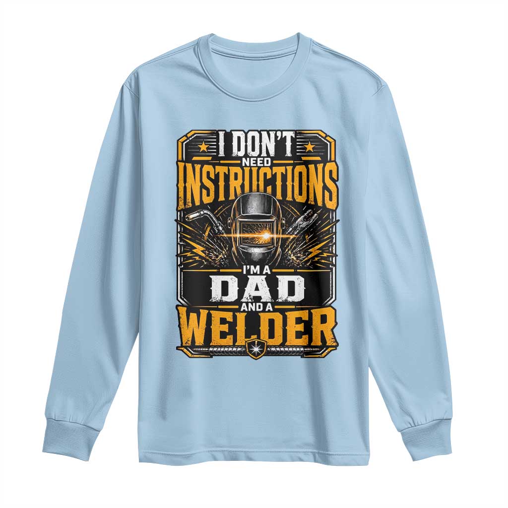 Funny Welder Dad Gift Long Sleeve Shirt I Do Not Need Instructions