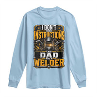 Funny Welder Dad Gift Long Sleeve Shirt I Do Not Need Instructions
