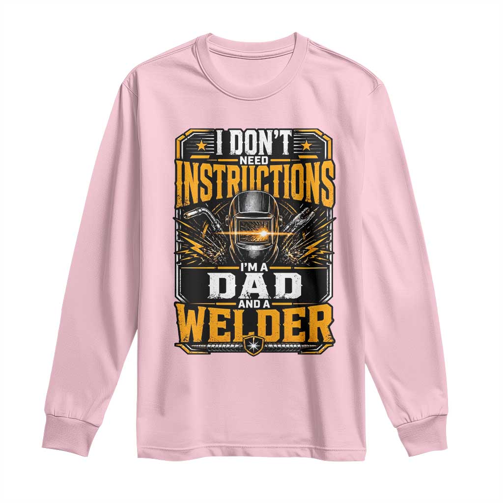 Funny Welder Dad Gift Long Sleeve Shirt I Do Not Need Instructions