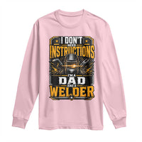 Funny Welder Dad Gift Long Sleeve Shirt I Do Not Need Instructions