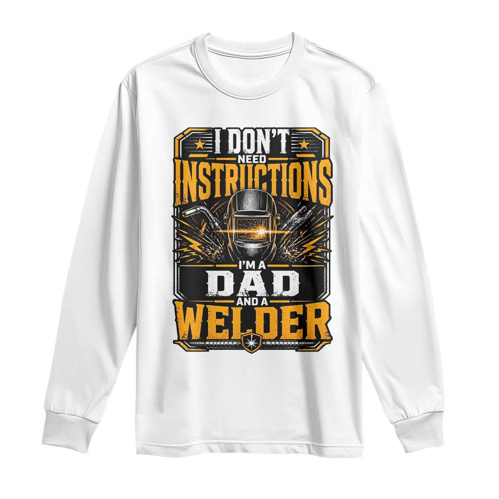 Funny Welder Dad Gift Long Sleeve Shirt I Do Not Need Instructions