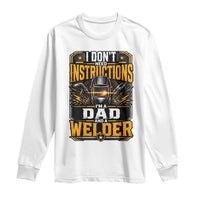 Funny Welder Dad Gift Long Sleeve Shirt I Do Not Need Instructions
