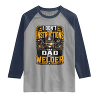 Funny Welder Dad Gift Raglan Shirt I Do Not Need Instructions