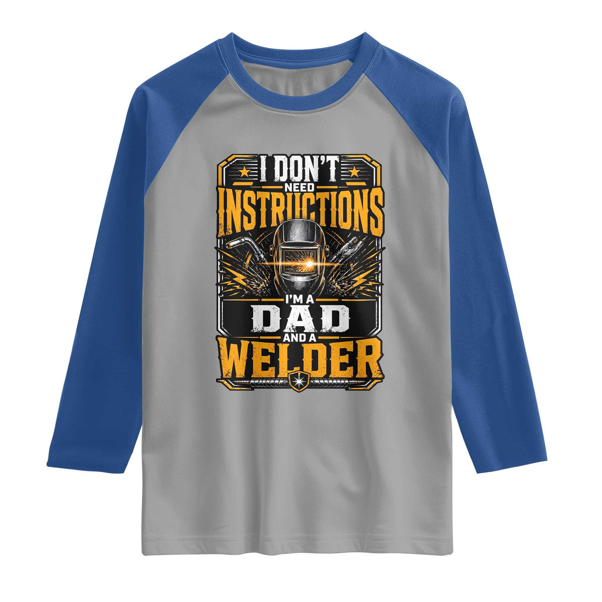 Funny Welder Dad Gift Raglan Shirt I Do Not Need Instructions