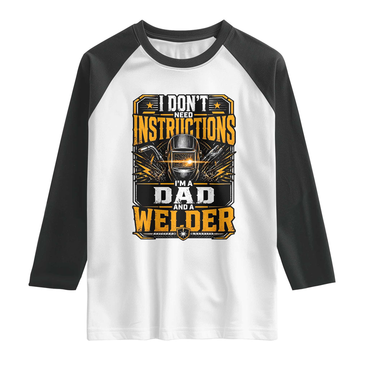 Funny Welder Dad Gift Raglan Shirt I Do Not Need Instructions