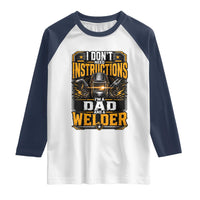 Funny Welder Dad Gift Raglan Shirt I Do Not Need Instructions