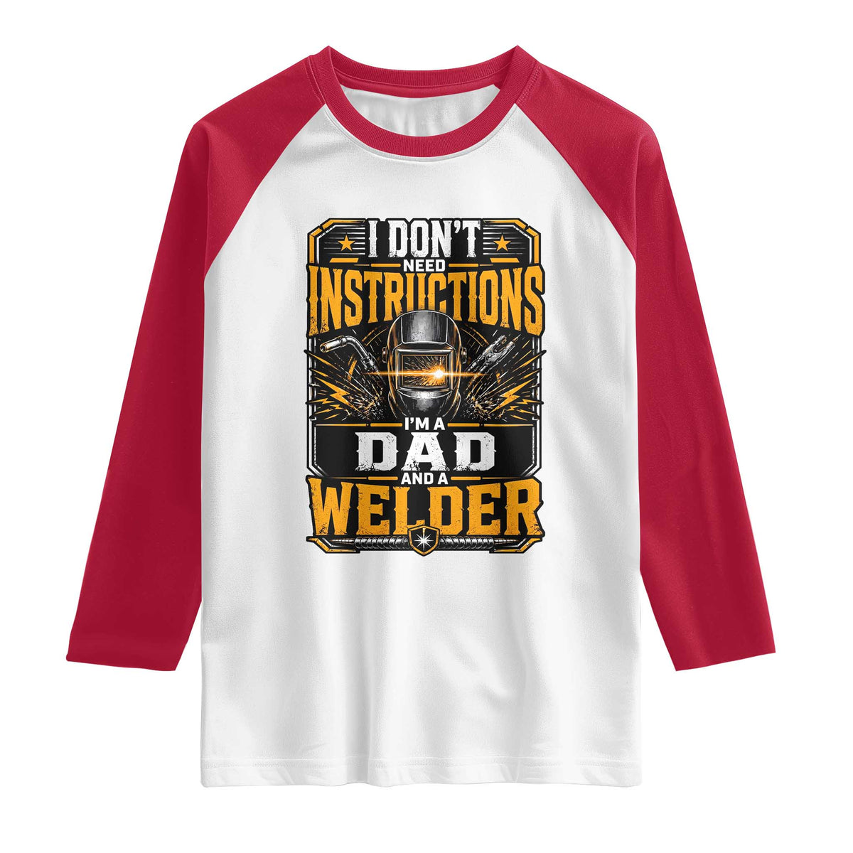 Funny Welder Dad Gift Raglan Shirt I Do Not Need Instructions