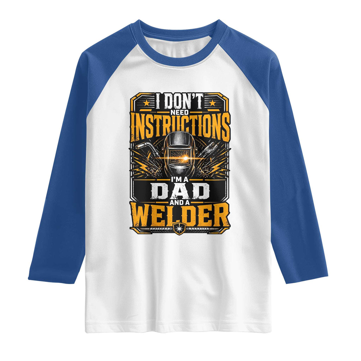 Funny Welder Dad Gift Raglan Shirt I Do Not Need Instructions