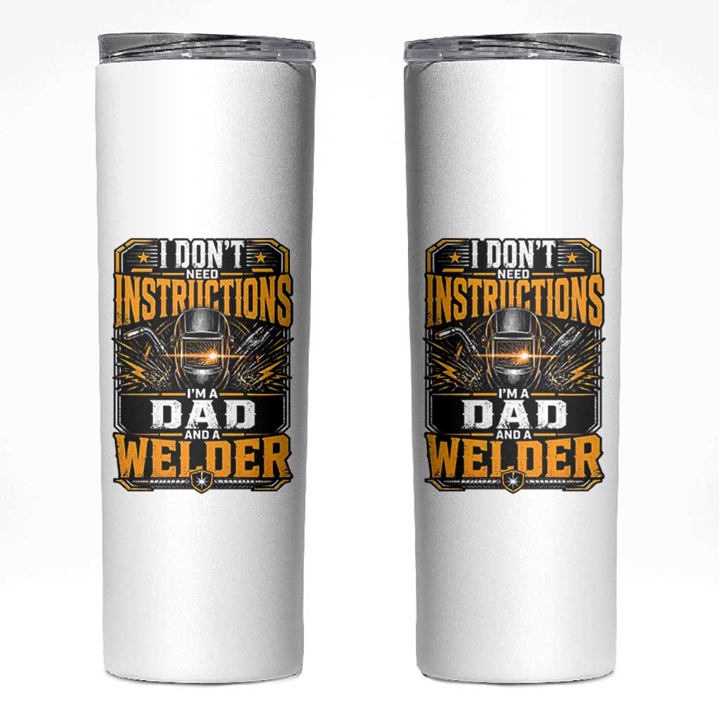 Funny Welder Dad Gift Skinny Tumbler I Do Not Need Instructions