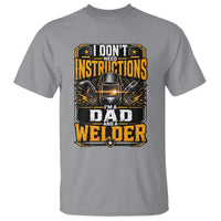 Funny Welder Dad Gift T Shirt I Do Not Need Instructions