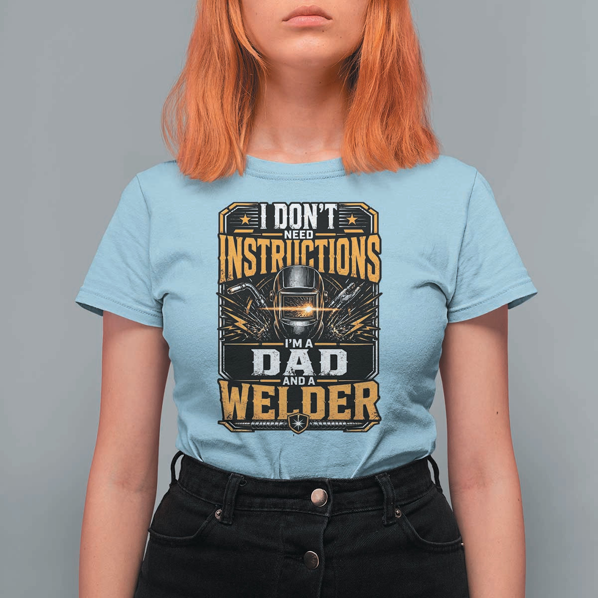 Funny Welder Dad Gift T Shirt For Women I Do Not Need Instructions