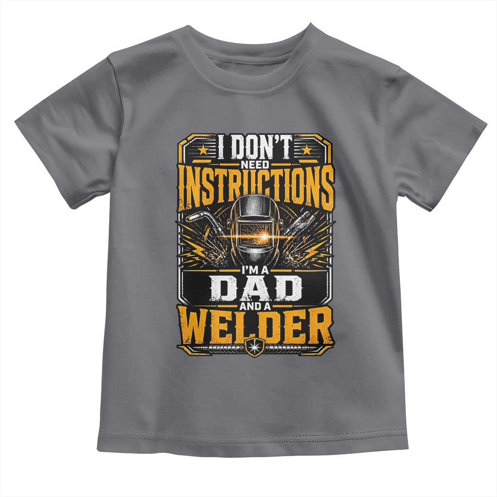 Funny Welder Dad Gift Toddler T Shirt I Do Not Need Instructions