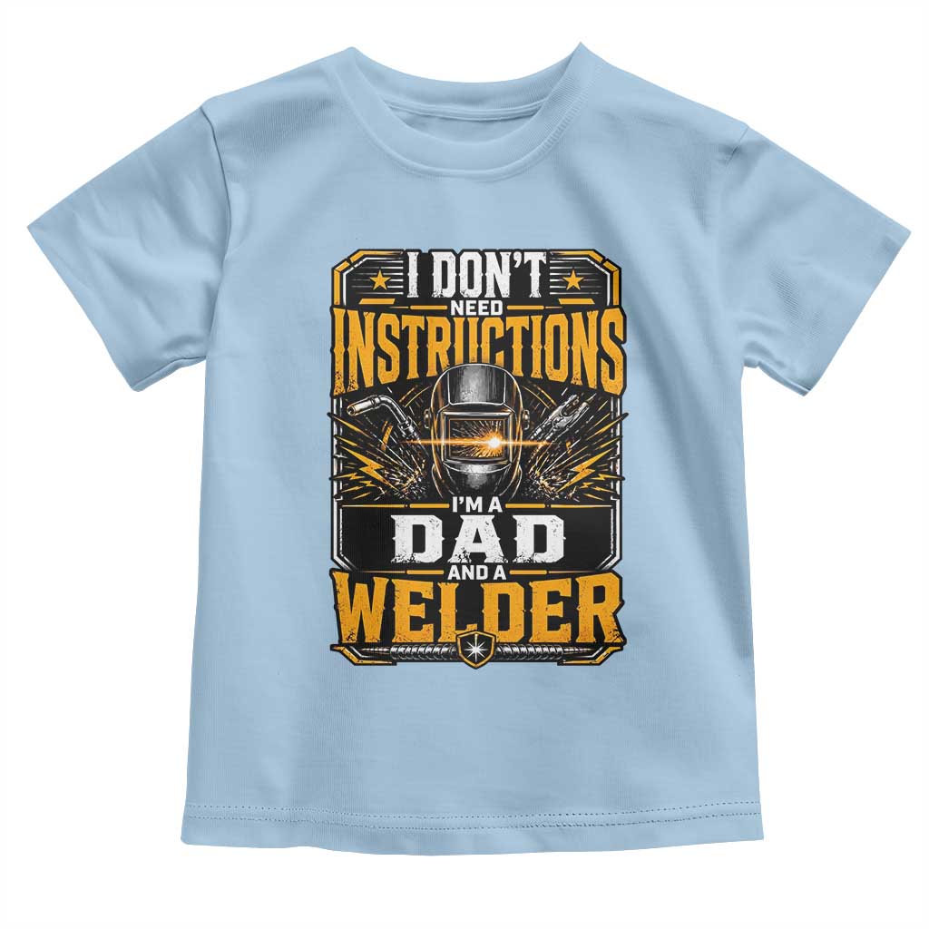 Funny Welder Dad Gift Toddler T Shirt I Do Not Need Instructions