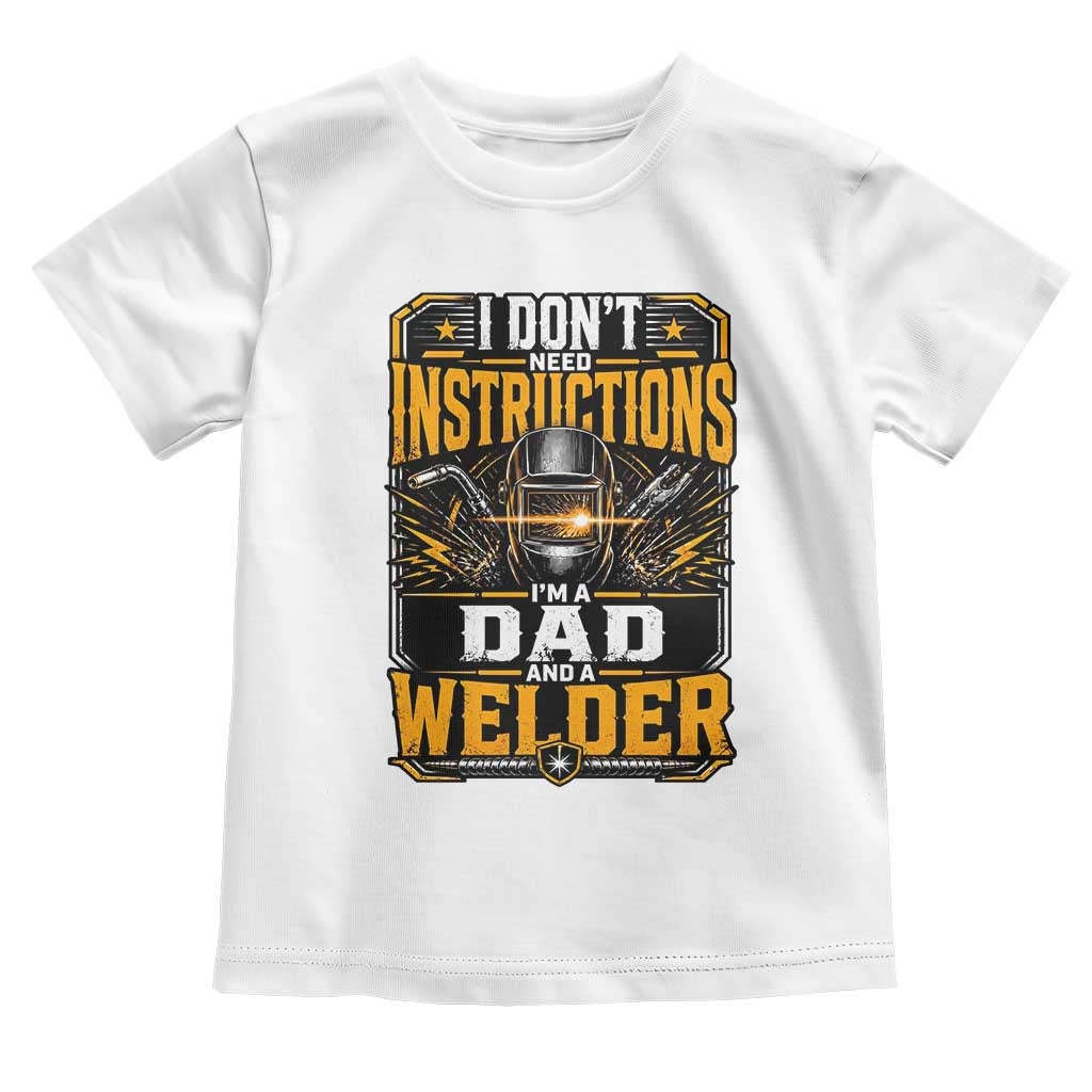 Funny Welder Dad Gift Toddler T Shirt I Do Not Need Instructions