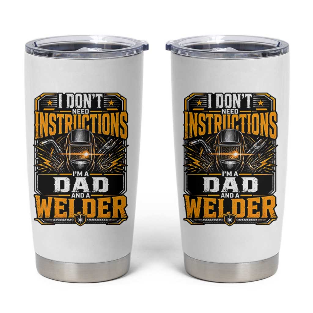 Funny Welder Dad Gift Tumbler Cup I Do Not Need Instructions