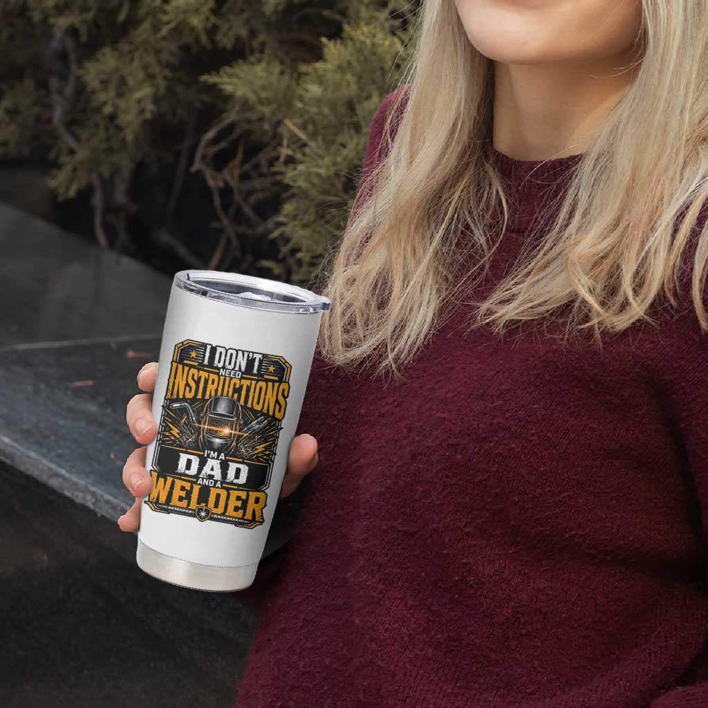 Funny Welder Dad Gift Tumbler Cup I Do Not Need Instructions