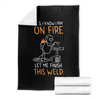 Funny Stickman Welder I Know I Am On Fire Throw Blanket Metal Worker Gift