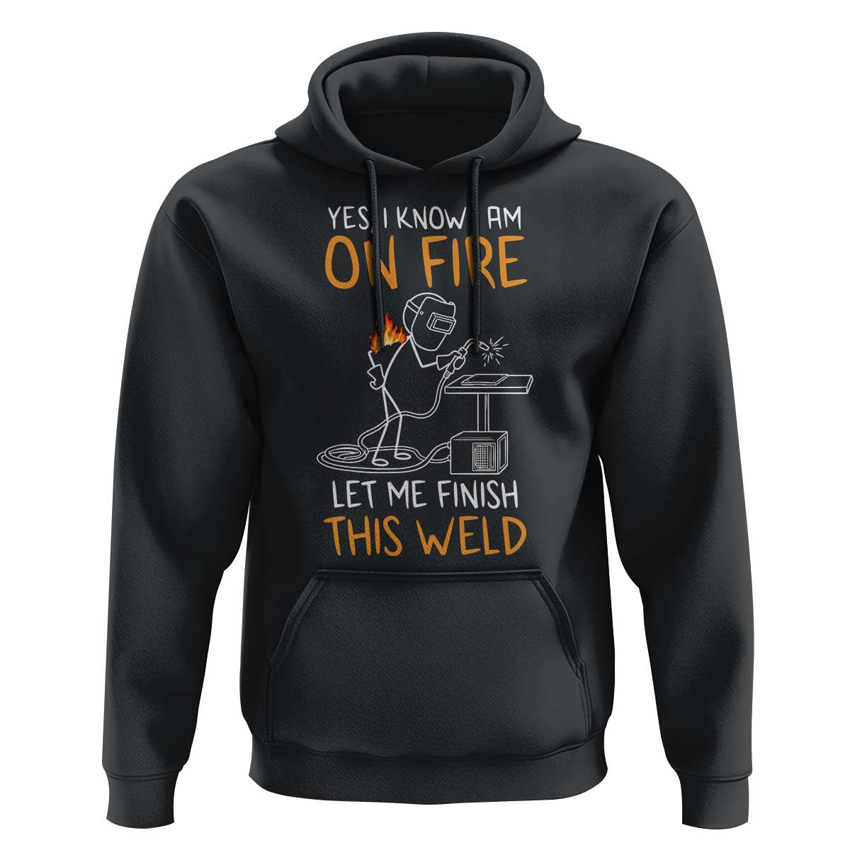 Funny Stickman Welder I Know I Am On Fire Hoodie Metal Worker Gift