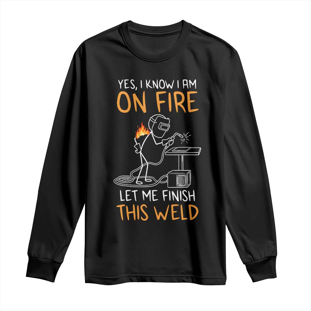 Funny Stickman Welder I Know I Am On Fire Long Sleeve Shirt Metal Worker Gift