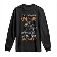 Funny Stickman Welder I Know I Am On Fire Long Sleeve Shirt Metal Worker Gift