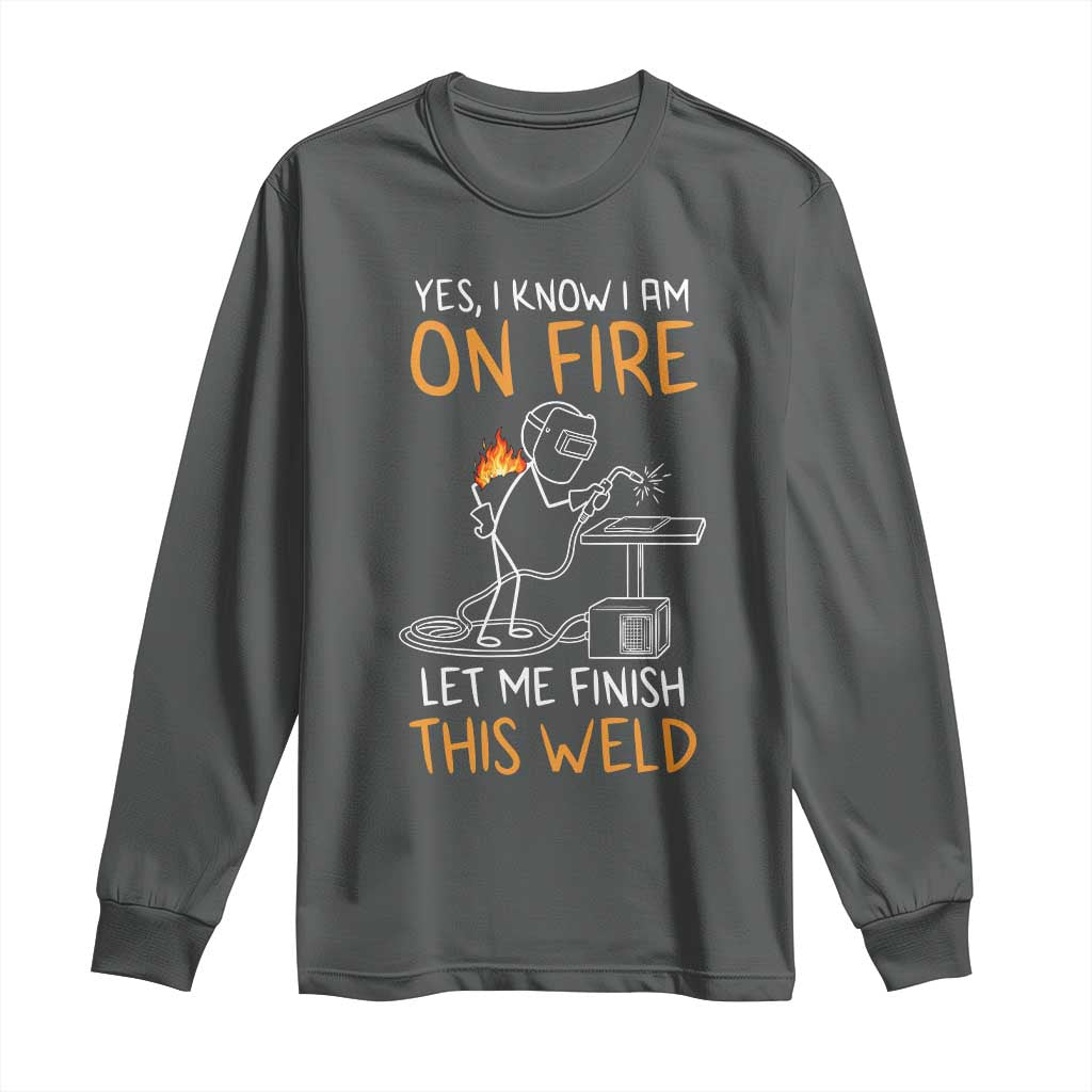 Funny Stickman Welder I Know I Am On Fire Long Sleeve Shirt Metal Worker Gift