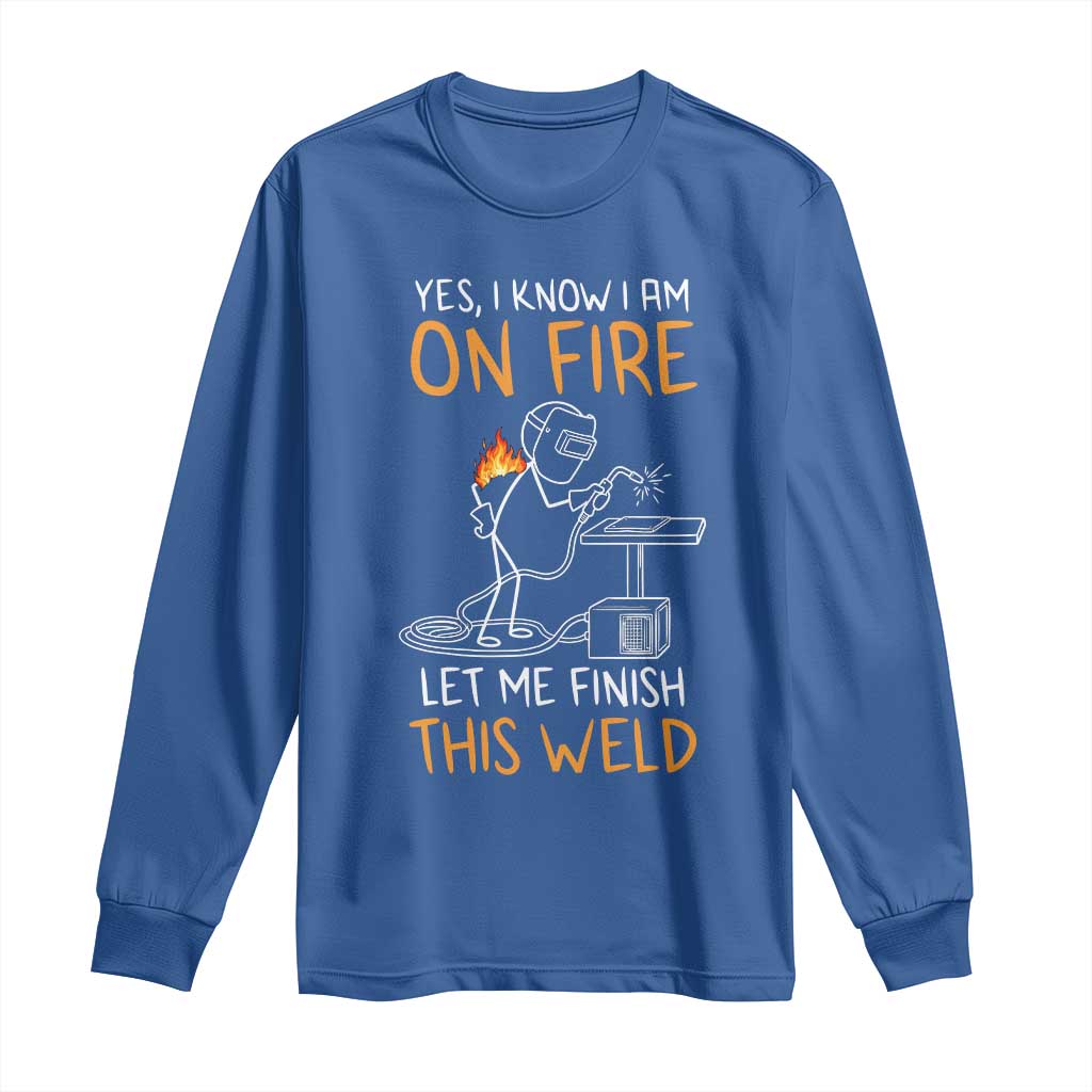 Funny Stickman Welder I Know I Am On Fire Long Sleeve Shirt Metal Worker Gift