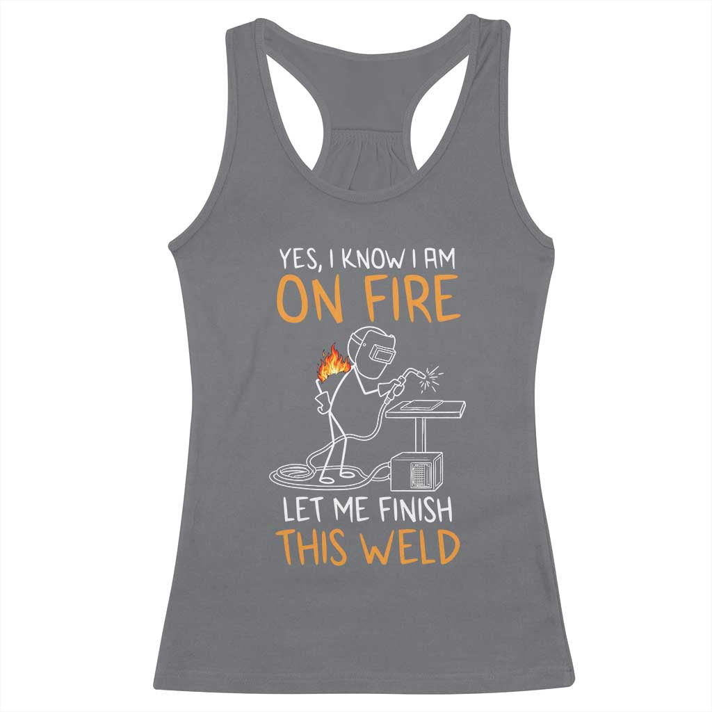 Funny Stickman Welder I Know I Am On Fire Racerback Tank Top Metal Worker Gift