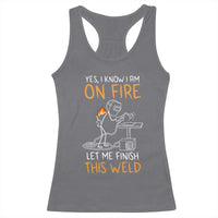 Funny Stickman Welder I Know I Am On Fire Racerback Tank Top Metal Worker Gift