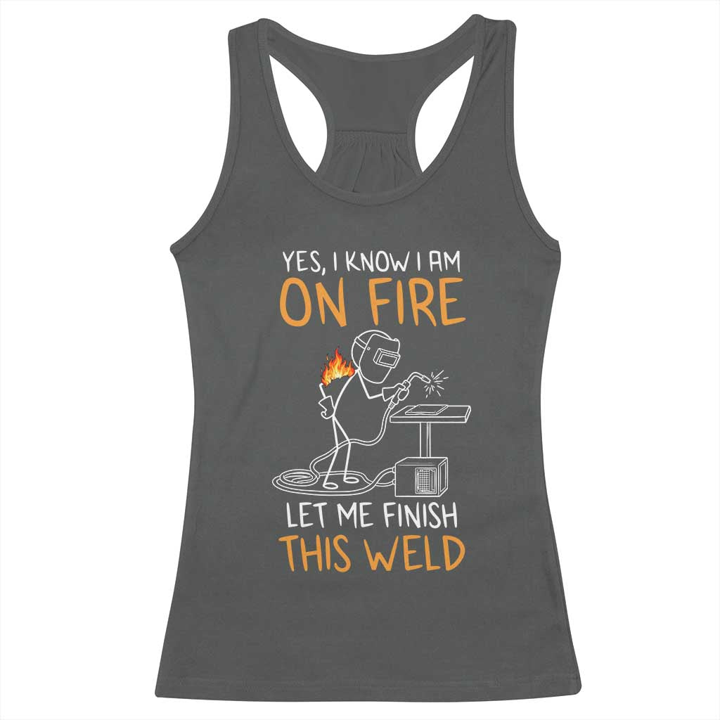 Funny Stickman Welder I Know I Am On Fire Racerback Tank Top Metal Worker Gift