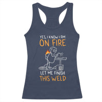 Funny Stickman Welder I Know I Am On Fire Racerback Tank Top Metal Worker Gift