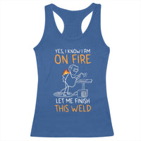 Funny Stickman Welder I Know I Am On Fire Racerback Tank Top Metal Worker Gift