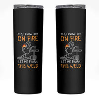 Funny Stickman Welder I Know I Am On Fire Skinny Tumbler Metal Worker Gift