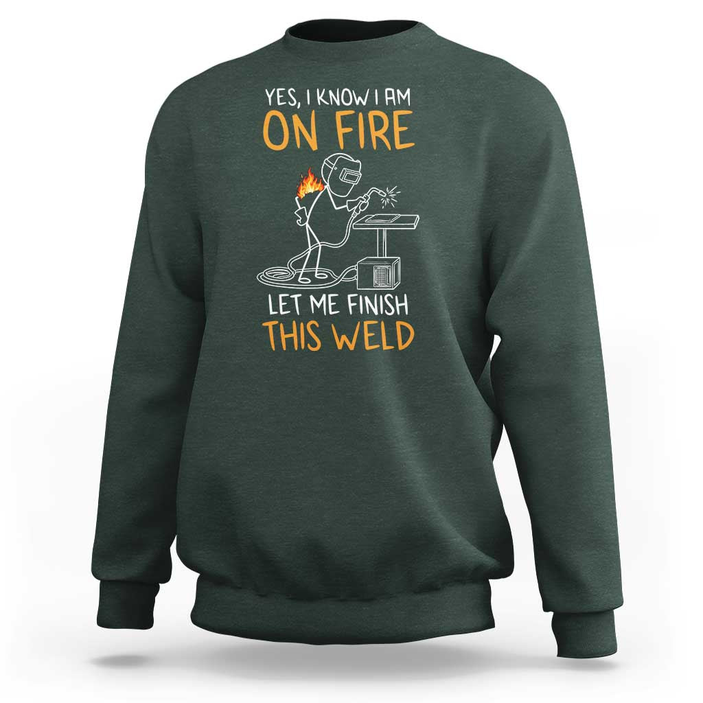 Funny Stickman Welder I Know I Am On Fire Sweatshirt Metal Worker Gift