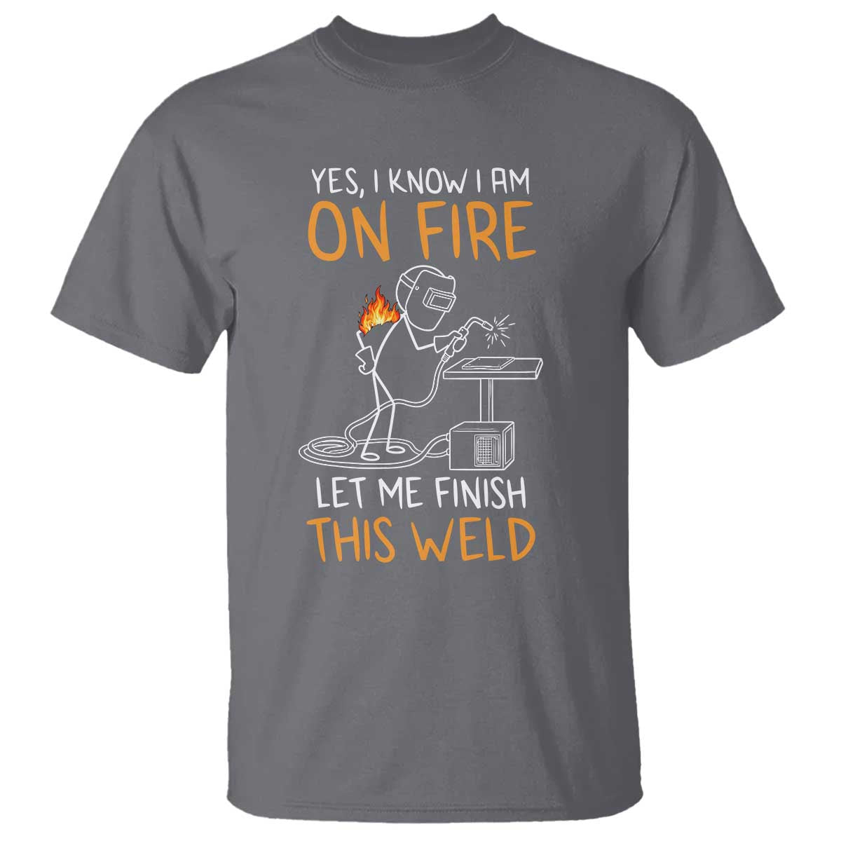 Funny Stickman Welder I Know I Am On Fire T Shirt Metal Worker Gift