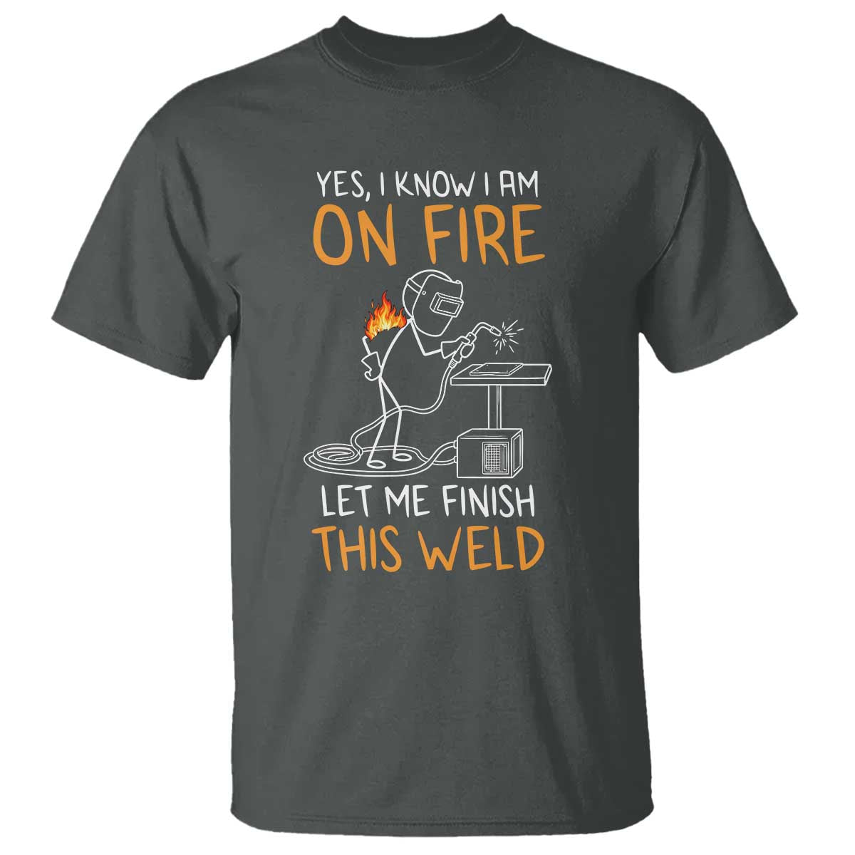Funny Stickman Welder I Know I Am On Fire T Shirt Metal Worker Gift