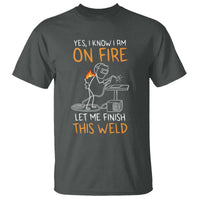 Funny Stickman Welder I Know I Am On Fire T Shirt Metal Worker Gift