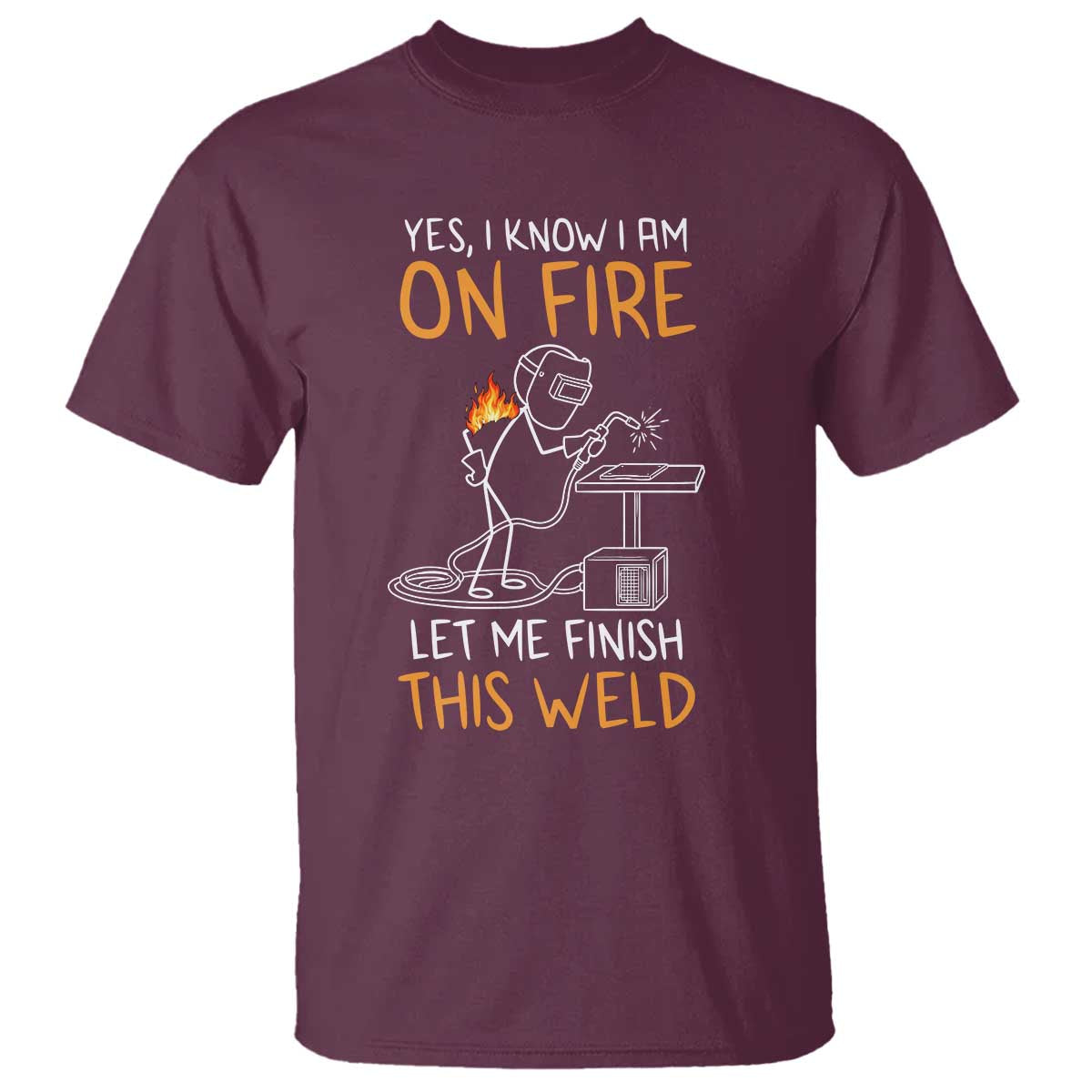 Funny Stickman Welder I Know I Am On Fire T Shirt Metal Worker Gift