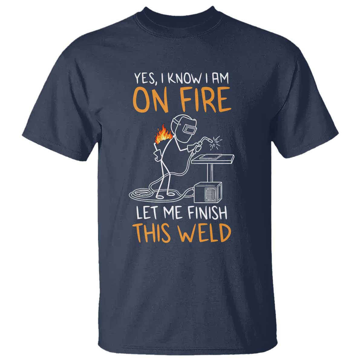 Funny Stickman Welder I Know I Am On Fire T Shirt Metal Worker Gift