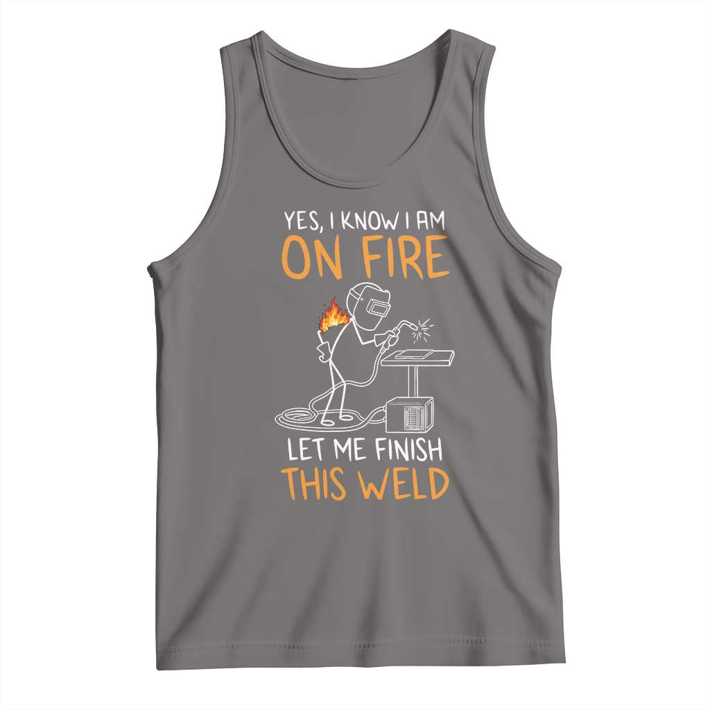 Funny Stickman Welder I Know I Am On Fire Tank Top Metal Worker Gift