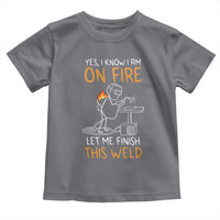 Funny Stickman Welder I Know I Am On Fire Toddler T Shirt Metal Worker Gift