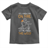 Funny Stickman Welder I Know I Am On Fire Toddler T Shirt Metal Worker Gift