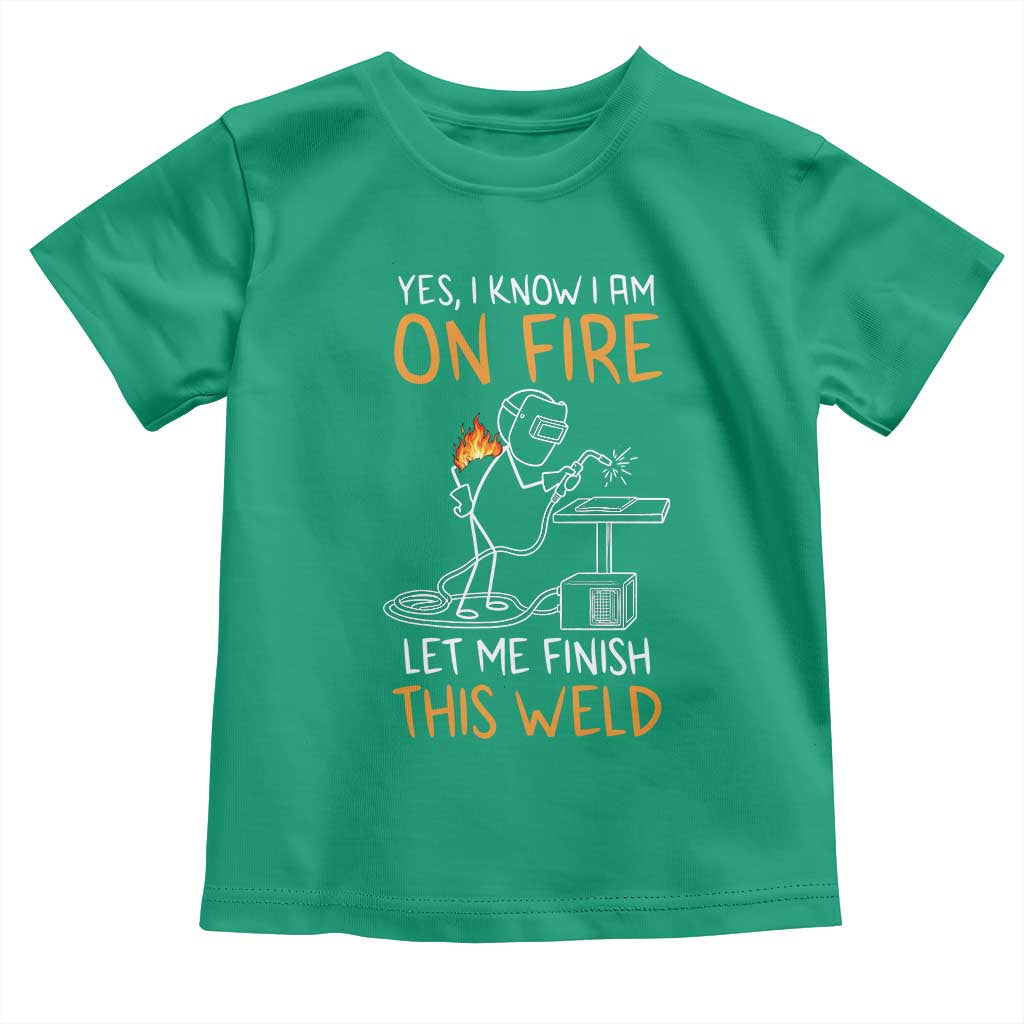 Funny Stickman Welder I Know I Am On Fire Toddler T Shirt Metal Worker Gift