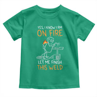 Funny Stickman Welder I Know I Am On Fire Toddler T Shirt Metal Worker Gift