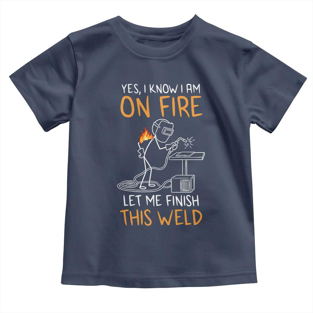 Funny Stickman Welder I Know I Am On Fire Toddler T Shirt Metal Worker Gift